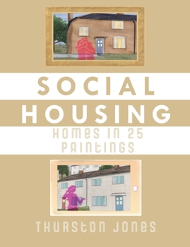 Paperback Social Housing Homes in 25 Paintings: An Illustrated Story of UK Social Housing Book