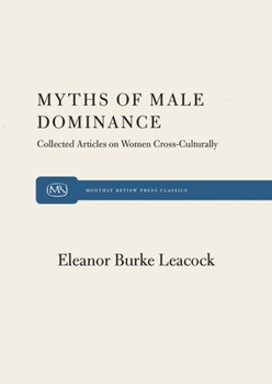 Myths of Male Dominance: Collected Articles on Women Cross-culturally