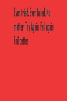 Paperback Ever tried. Ever failed. No matter. Try Again. Fail again. Fail better.: A Tool For You To Write Those Crazy Ideas Down And Make Sure They Become Real Book