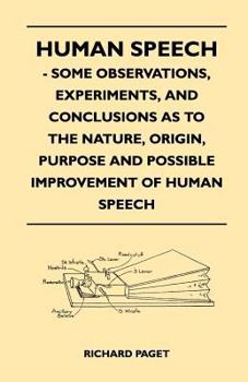 Paperback Human Speech - Some Observations, Experiments, And Conclusions as to the Nature, Origin, Purpose and Possible Improvement of Human Speech Book