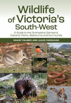 Paperback Wildlife of Victoria's South-West: A Guide to the Grampians-Gariwerd, Volcanic Plains, Melbourne and Surrounds Book