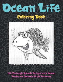 Paperback Ocean Life - Coloring Book - 100 Zentangle Animals Designs with Henna, Paisley and Mandala Style Patterns Book