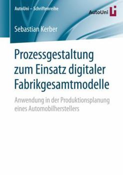 Prozessgestaltung Zum Einsatz Digitaler Fabrikgesamtmodelle: Anwendung in Der Produktionsplanung Eines Automobilherstellers