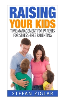 Paperback Raising Your Kids: Time Management for Parents for Stress-Free Parenting Book
