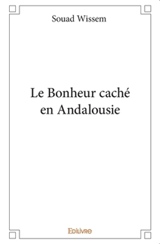 Paperback Le Bonheur caché en Andalousie [French] Book