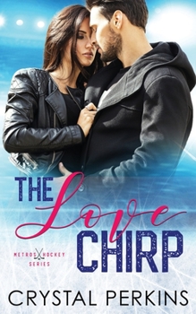 The Love Chirp - Book #1 of the Metros Hockey