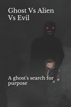 Paperback Ghost Vs Alien Vs Evil: A ghost's search for purpose Book
