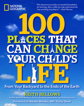 Paperback 100 Places That Can Change Your Child's Life: From Your Backyard to the Ends of the Earth Book