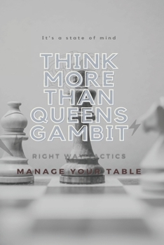 Paperback Think More Than Queens Gambit: control the game, strong tactics for chess, make your opponent likes you, manage the table, make the your own, Book