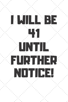 Paperback I will be 41 until further notice: 41 Year Old Birthday Gift Gratitude Journal / Notebook / Diary / Unique Greeting Card Book