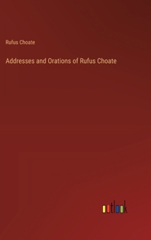 Hardcover Addresses and Orations of Rufus Choate Book