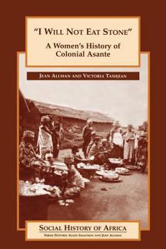 Paperback 'I Will Not Eat Stone': A Women's History of Colonial Asante (Social History of Africa) Book