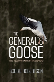 Paperback The General's Goose: Fiji's Tale of Contemporary Misadventure Book