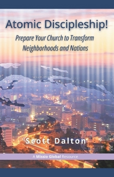 Paperback Atomic Discipleship: Prepare Your Church to Transform Neighborhoods and Nations Book