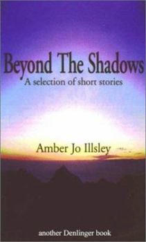 Beyond the Shadows: A Collection of Short Stories