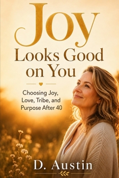 Paperback Joy Looks Good on You: Choosing Joy, Love, Tribe, and Purpose After 40 Book