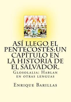 Paperback Así Llego El Pentecostés: Un Capìtulo En La Historia De El Salvador.: Historia De Las Asambleas De Dios De El Salvador [Spanish] Book