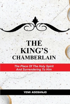 Paperback The King's Chamberlain: The Place of The Holy Spirit and Surrendering to Him Book