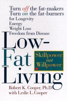 Hardcover Low-Fat Living: Turn Off the Fat-Makers Turn on the Fat-Burners for Longevity Energy Weight Loss Freedom from Disease Book
