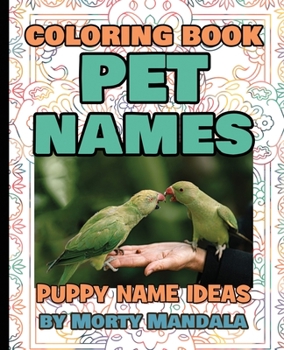 Coloring book - Pet Names - Puppy Name Ideas - 75+ Names Over Mandalas: 79 Pet Names - 79 Awesome Mandalas - 158% FUN - Color Mandala - Perfect GIFT for Kids and Puppy lovers