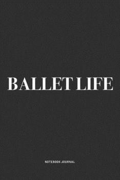 Paperback Ballet Life: A 6x9 Inch Diary Notebook Journal With A Bold Text Font Slogan On A Matte Cover and 120 Blank Lined Pages Makes A Grea Book