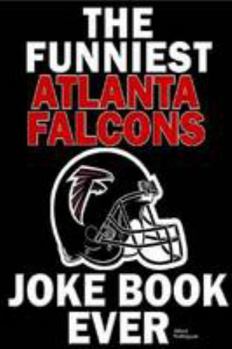 Paperback The Funniest Atlanta Falcons Joke Book Ever Book