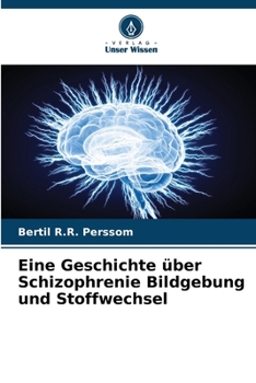Eine Geschichte über Schizophrenie Bildgebung und Stoffwechsel (German Edition)
