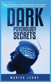 Hardcover Dark Psychology Secrets: Learn the Secrets of the Mind and Control Your Life with Persuasion, Manipulation and Emotional Intelligence Book