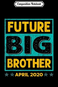 Composition Notebook: Future Big Brother April 2020 Coming Big Brother Cute  Journal/Notebook Blank Lined Ruled 6x9 100 Pages