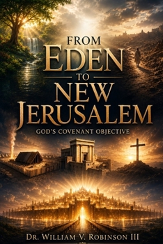 FROM EDEN TO NEW JERUSALEM: God’s Covenant Objective