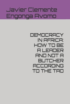 Paperback Democracy in Africa: How to Be a Leader and Not a Butcher According to the Tao Book