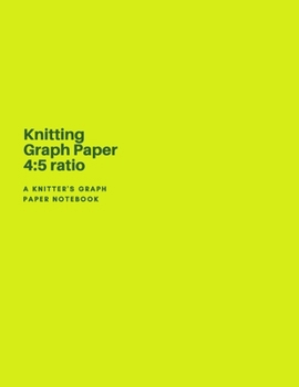 Paperback Knitting Graph Paper 4 5 ratio - A Knitter's Graph Paper Notebook: : A Knitting Journal with Graph Paper - 4:5 Ratio - 126 pages - Letter Format 8.5"x Book