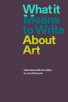 Paperback What It Means to Write about Art: Interviews with Art Critics Book