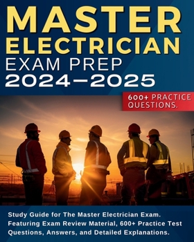 Paperback Master Electrician Exam Prep: Study Guide for The Master Electrician Exam. Featuring Exam Review Material, 600+ Practice Test Questions, Answers, and Book