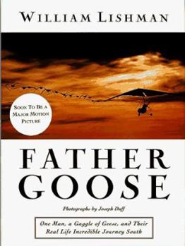 Hardcover Father Goose: One Man, a Gaggle of Geese, and Their Real Life Incredible Journey South Book