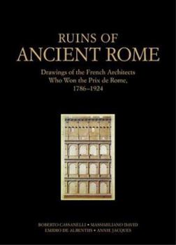 Hardcover Ruins of Ancient Rome: The Drawings of French Architects Who Won the Prix De Rome 1786-1924 Book