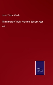Hardcover The History of India: From the Earliest Ages: Vol. I. Book