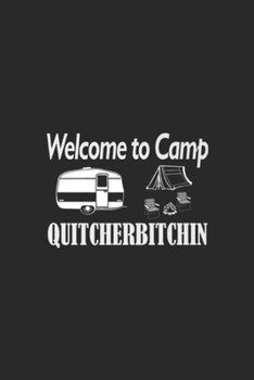 Welcome To Camp QuitcherBitchin: Welcome to Camp Quitcherbitchin Camping Funny Journal/Notebook Blank Lined Ruled 6x9 100 Pages