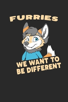Furries - We Want To Be Different: Furry Fandom Notizbuch / Tagebuch / Heft mit Linierten Seiten. Notizheft mit Linien, Journal, Planer für Termine oder To-Do-Liste.