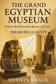 Paperback The Grand Egyptian Museum: Where the Pharaohs Return to Life Treasures in Egypt Book