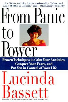 Hardcover From Panic to Power: Proven Techniques to Calm Your Anxieties, Conquer Your Fears, and Put You in Control of Your Life Book