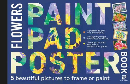 Paperback Paint Pad Poster Book: Flowers: 5 Beautiful Pictures to Frame or Paint Book