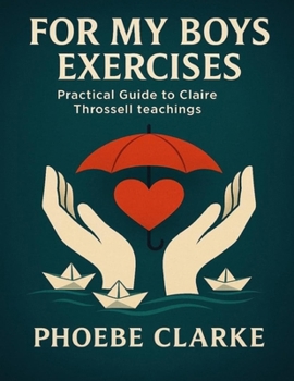 Paperback For My Boys Exercises: Practical Guide to Claire Throssell Teachings Book