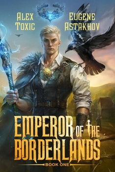 Emperor of the Borderlands (Book 1): A Historical Progression Fantasy Series - Book #1 of the Emperor of the Borderlands