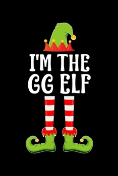 I'M THE GG ELF: Blank Lined Family Matching Grandma Christmas Diary | Best Grandmother Christmas gift Notebook And Journal | 6x9 Inch 120 Pages White Paper