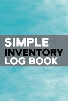 Simple Inventory Log Book: Business Stock Office Warehouse Inventory Management Organizer Tracker management