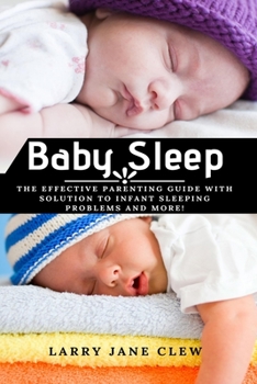 Paperback Baby Sleep: The Effective Parenting Guide with Solution to Infant Sleeping Problems and more! Book