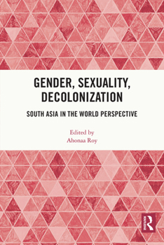 Paperback Gender, Sexuality, Decolonization: South Asia in the World Perspective Book