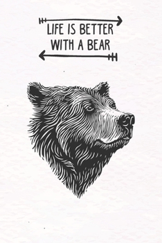 Life Is Better With A Bear: Blank Lined Journal Notebook, Funny Bear Notebook, Bear journal, Bear Notebook, Ruled, Writing Book, Notebook For Bear Lovers, Bear Gifts