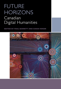 Paperback Future Horizons: Canadian Digital Humanities Book